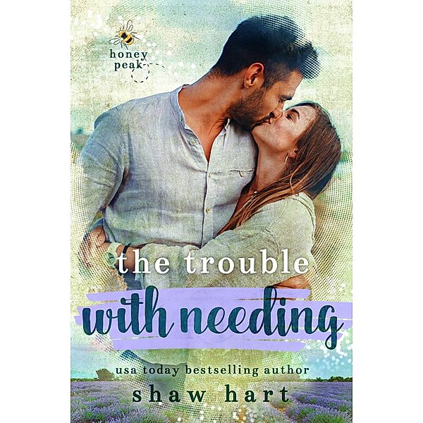 The Trouble With Needing (Honey Peak, #2) / Honey Peak, Shaw Hart