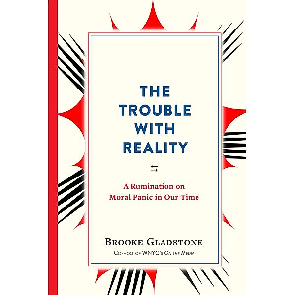 The Trouble with Reality, Brooke Gladstone