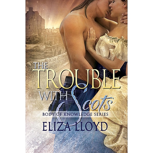 The Trouble With Scots (Body of Knowledge, #3) / Body of Knowledge, Eliza Lloyd