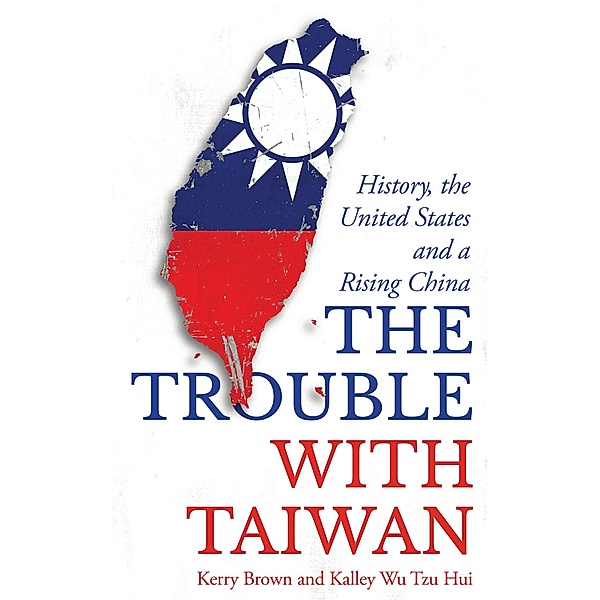 The Trouble with Taiwan / Asian Arguments, Kerry Brown, Kalley Wu Tzu Hui