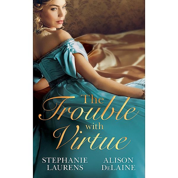 The Trouble with Virtue: A Comfortable Wife / A Lady By Day / Mills & Boon, Stephanie Laurens, Alison Delaine