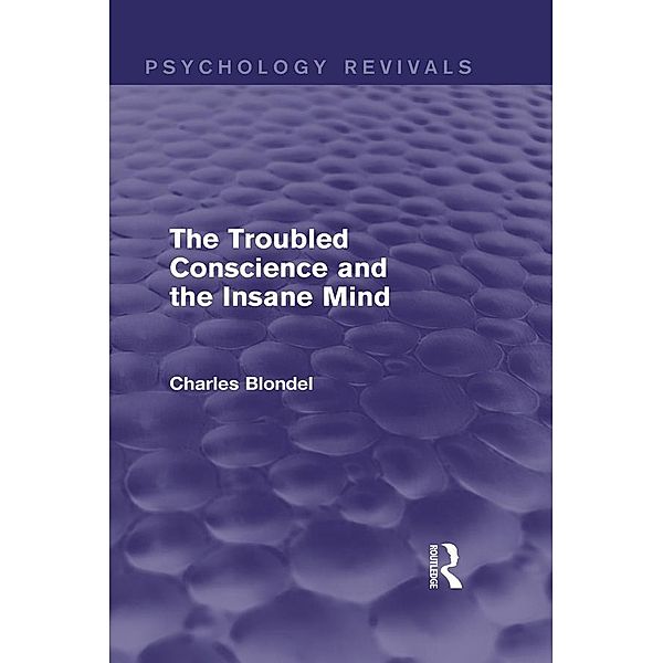 The Troubled Conscience and the Insane Mind (Psychology Revivals), Charles Blondel