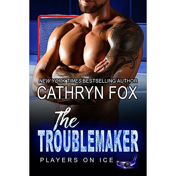 The Troublemaker (Players on Ice, #8) / Players on Ice, Cathryn Fox