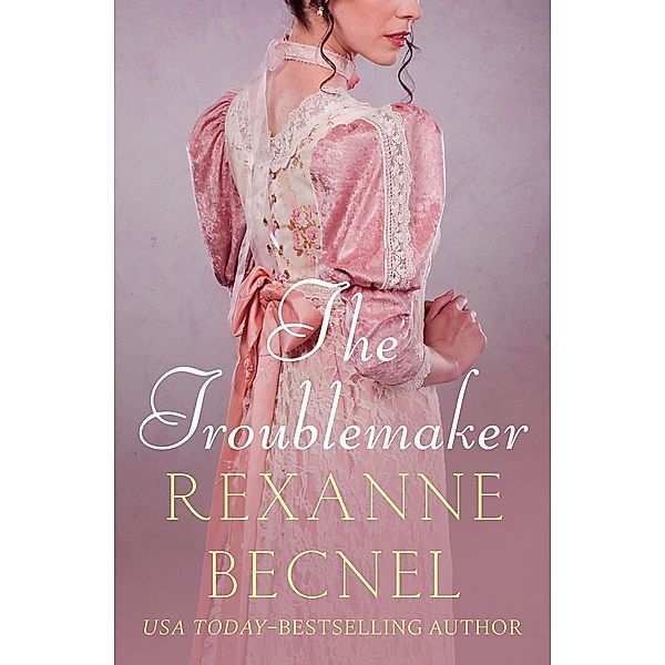The Troublemaker / The Matchmaker Novels, Rexanne Becnel