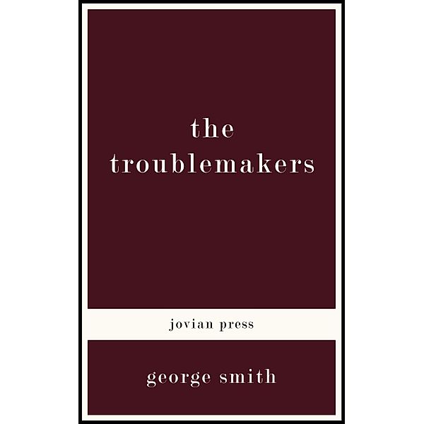 The Troublemakers, George Smith