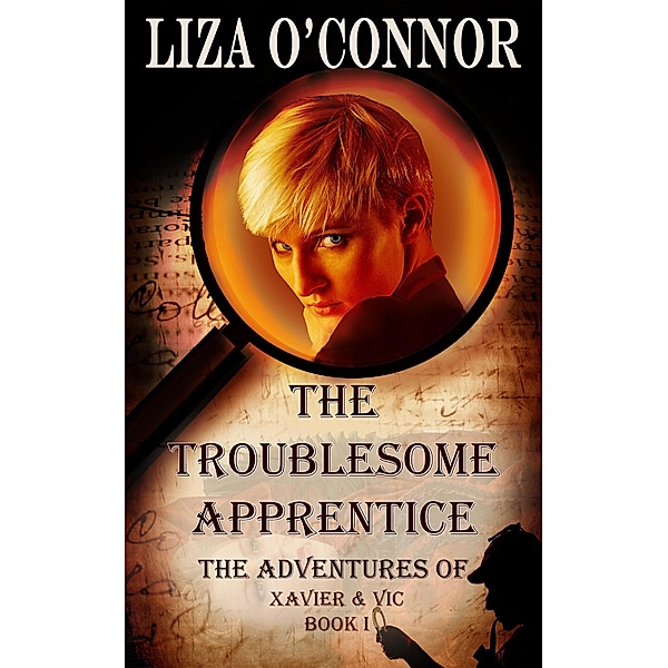 The Troublesome Apprentice (The Adventures of Xavier & Vic, Sleuths Extraordinaire, #1) / The Adventures of Xavier & Vic, Sleuths Extraordinaire, Liza O'Connor