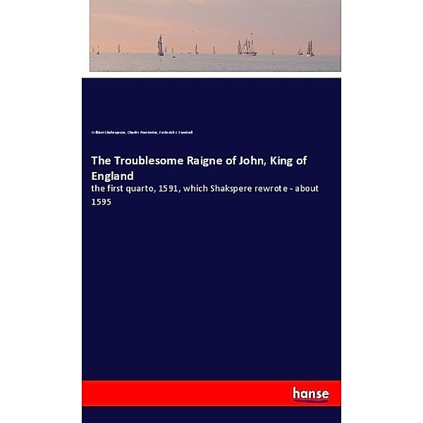 The Troublesome Raigne of John, King of England, William Shakespeare, Charles Praetorius, Frederick J. Furnivall