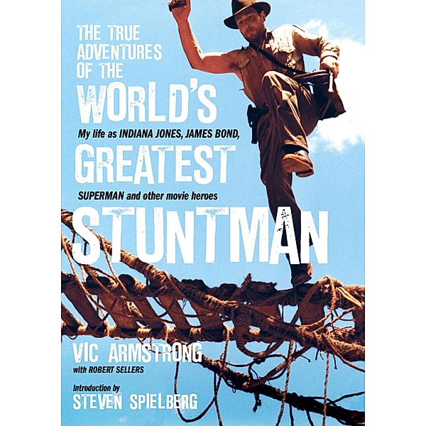 The True Adventures of the World's Greatest Stuntman, Vic Armstrong, Robert Sellers