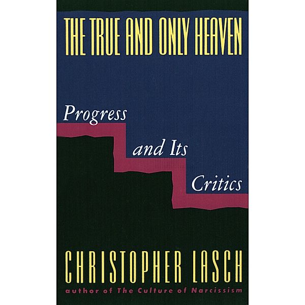 The True and Only Heaven: Progress and Its Critics, Christopher Lasch