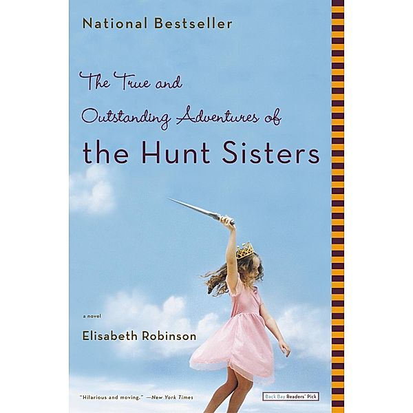 The True and Outstanding Adventures of the Hunt Sisters / Little, Brown and Company, Elisabeth Robinson