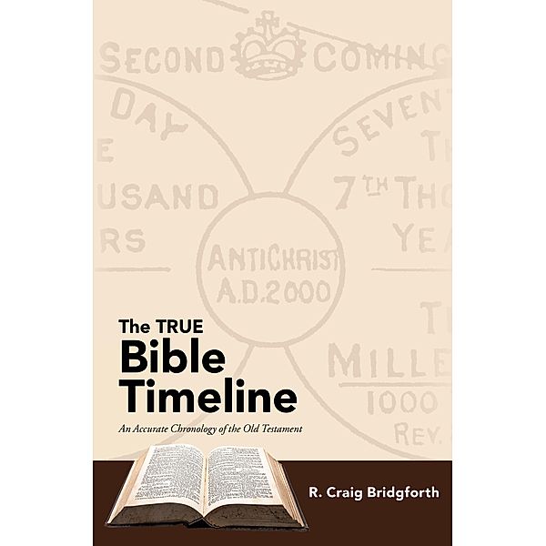 The TRUE Bible Timeline, R. Craig Bridgforth