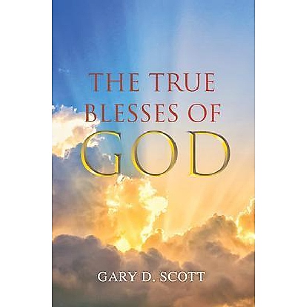 The True Blesses of God / Authors Press, Gary Scott