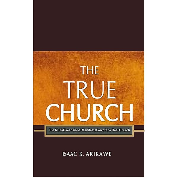 The True Church, Isaak K. Arikawe