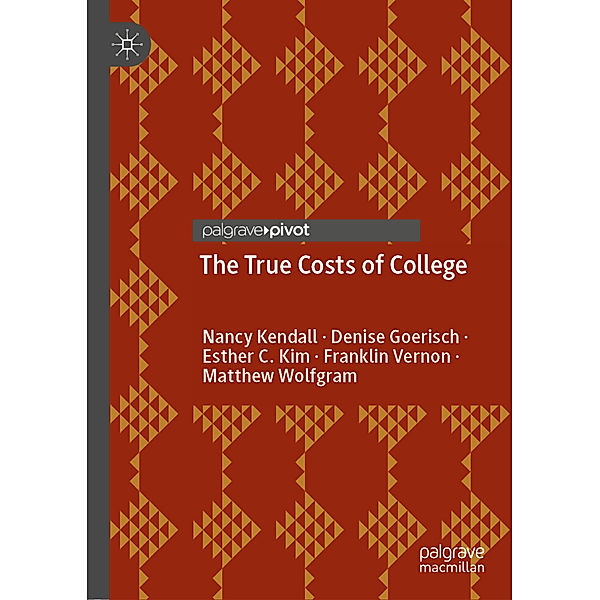 The True Costs of College, Nancy Kendall, Denise Goerisch, Esther C. Kim, Franklin Vernon, Matthew Wolfgram