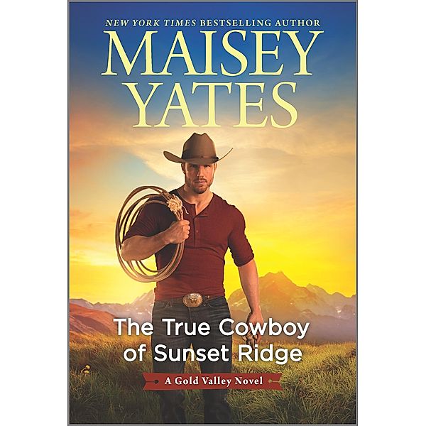 The True Cowboy of Sunset Ridge / A Gold Valley Novel Bd.14, Maisey Yates