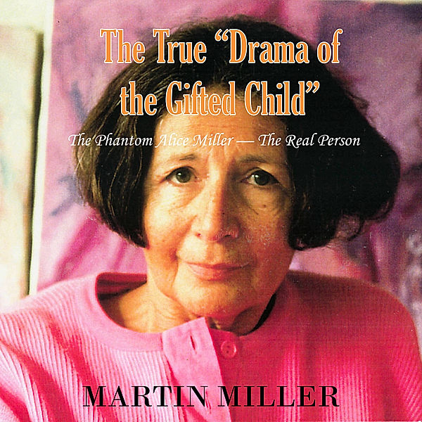 The True Drama of the Gifted Child, Martin Miller