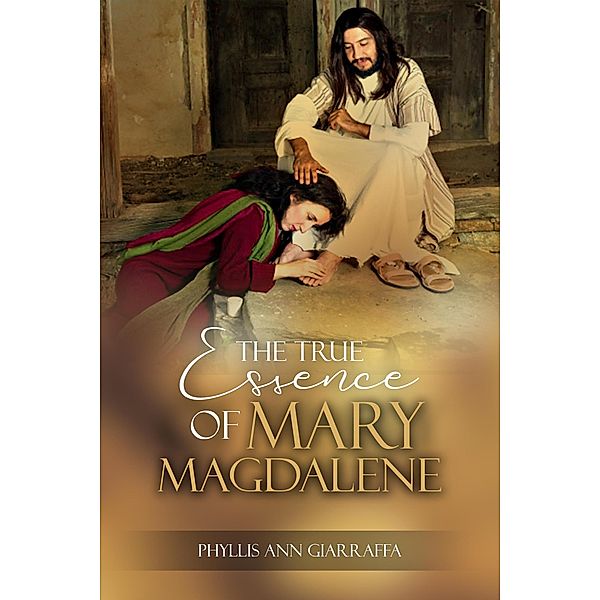 The True Essence of Mary Magdalene (Mother Mary) / Mother Mary, Phyllis Giarraffa