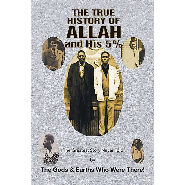 The True History of Allah and His 5%, The Gods & Earths Who Were There!