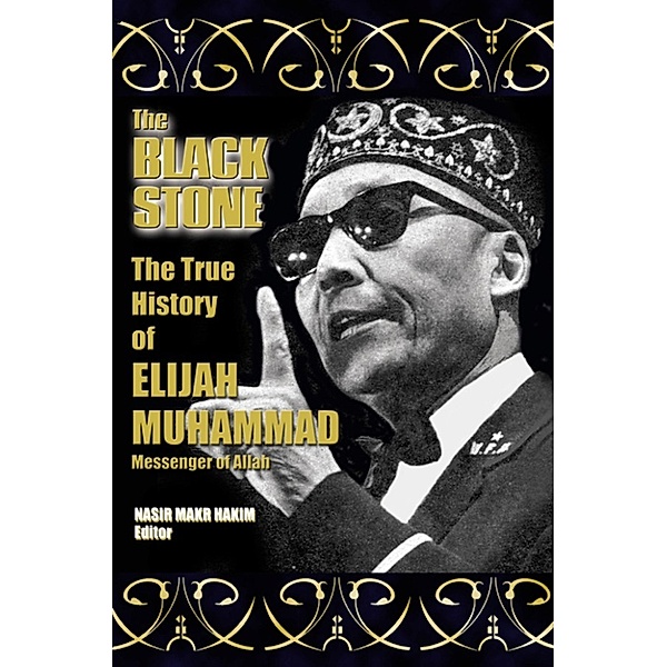 The True History of Elijah Muhammad - Autobiographically Authoritative (The Black Stone), Elijah Muhammad