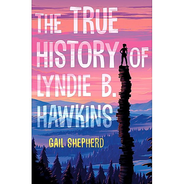 The True History of Lyndie B. Hawkins, Gail Shepherd