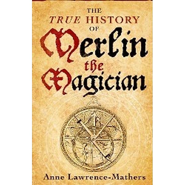 The True History of Merlin the Magician, Anne Lawrence-Mathers