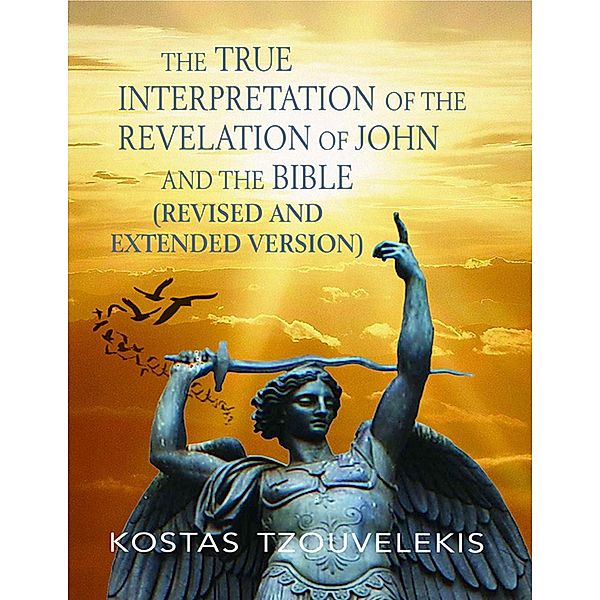 The True Interpretation of the Revelation of John and the Bible, Kostas Tzouvelekis