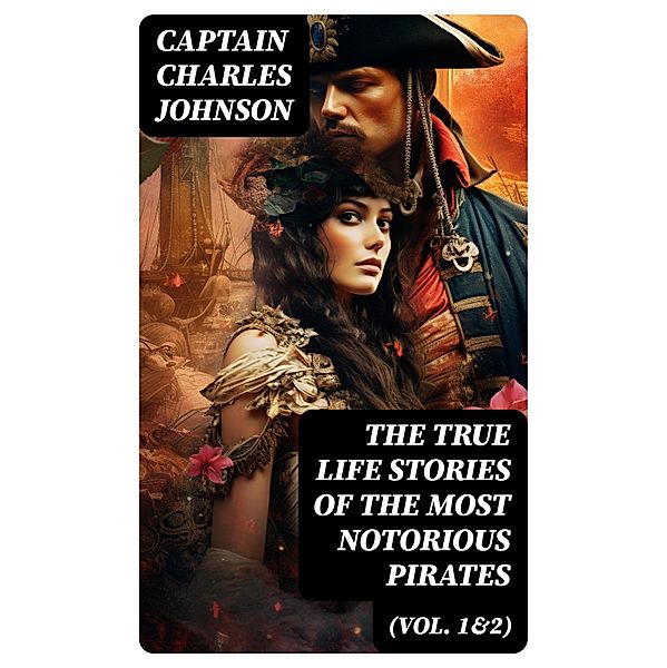 The True Life Stories of the Most Notorious Pirates (Vol. 1&2), Captain Charles Johnson