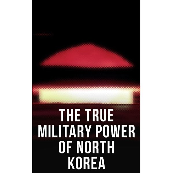 The True Military Power of North Korea, Andrew Scobell, John M. Sanford, Daniel A. Pinkston, Strategic Studies Institute U. S. Congress, Donald Trump