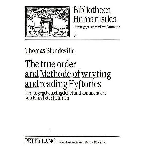The true order and Methode of wryting and reading Hystories, Thomas Blundeville