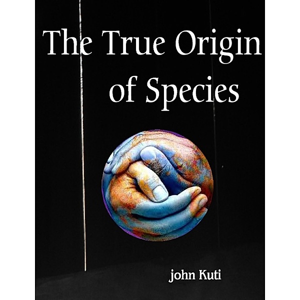 The True Origin of Species, John Kuti