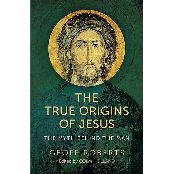 The True Origins of Jesus, Colm Holland