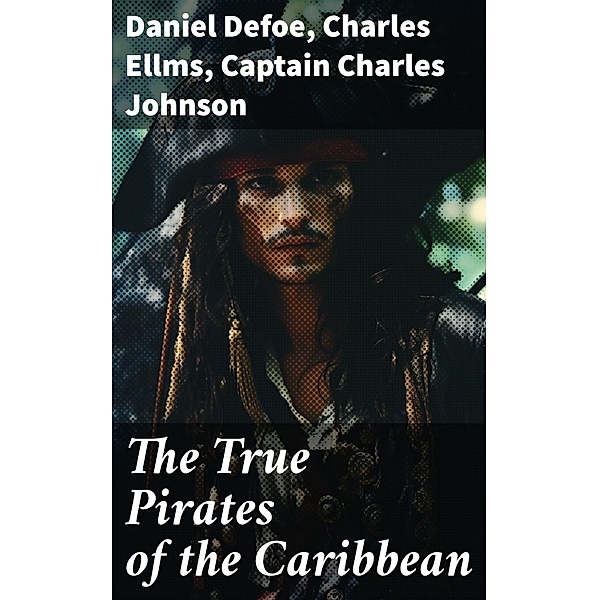 The True Pirates of the Caribbean, Daniel Defoe, Charles Ellms, Captain Charles Johnson