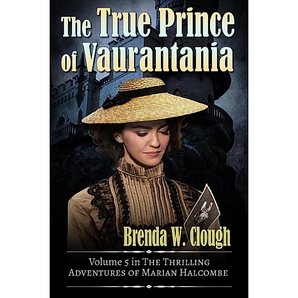 The True Prince of Vaurantania (The Thrilling Adventures of the Most Dangerous Woman in Europe, #5) / The Thrilling Adventures of the Most Dangerous Woman in Europe, Brenda W. Clough