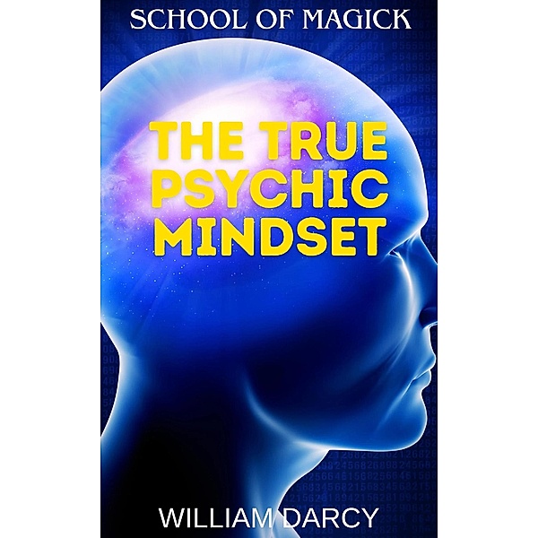 The True Psychic Mindset (School of Magick, #15) / School of Magick, William Darcy