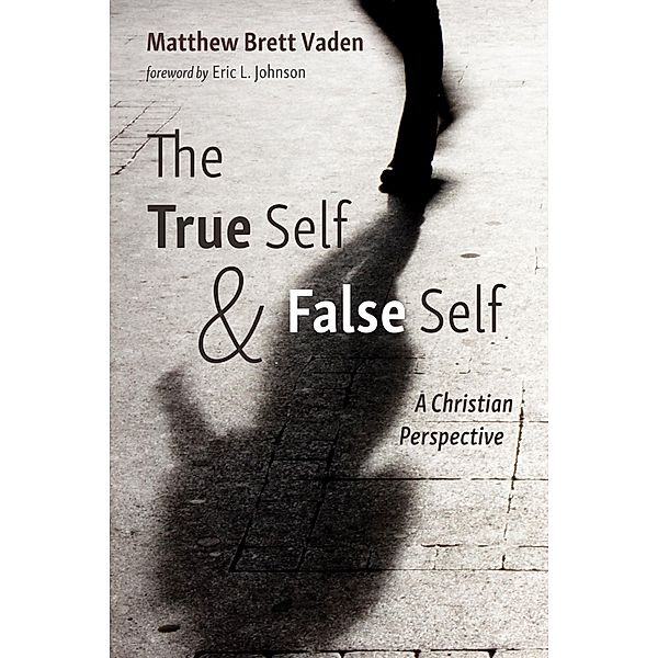 The True Self and False Self, Matthew Brett Vaden