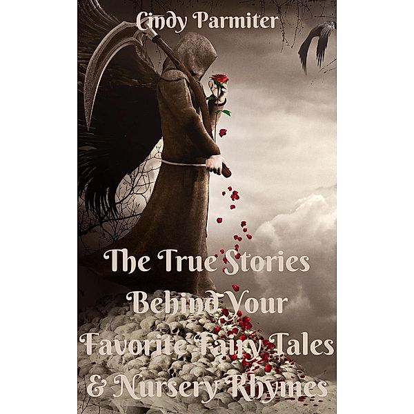 The True Stories Behind Your Favorite Fairy Tales & Nursery Rhymes, Cindy Parmiter