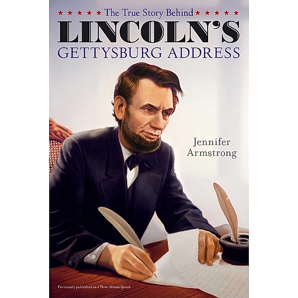 The True Story Behind Lincoln's Gettysburg Address, Jennifer Armstrong