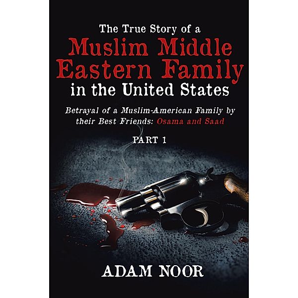 The True Story of a Muslim Middle Eastern Family in the United States, Adam Noor