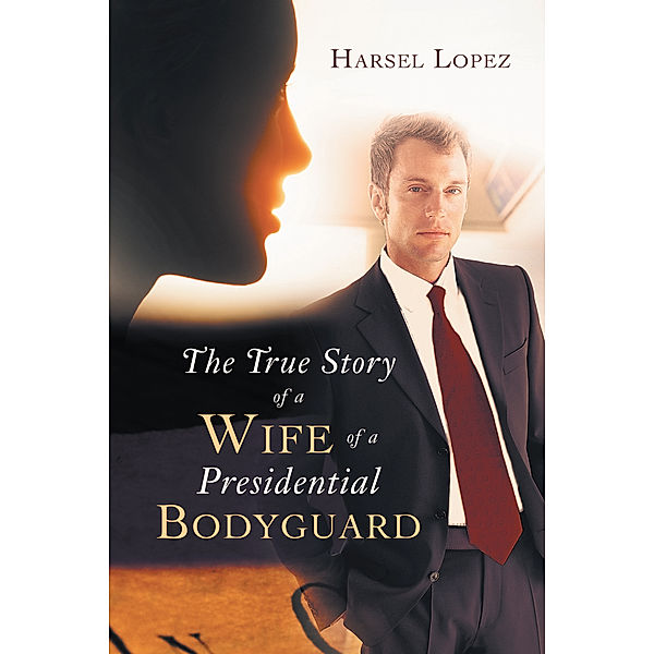 The True Story of a Wife of a Presidential Bodyguard, Harsel Lopez