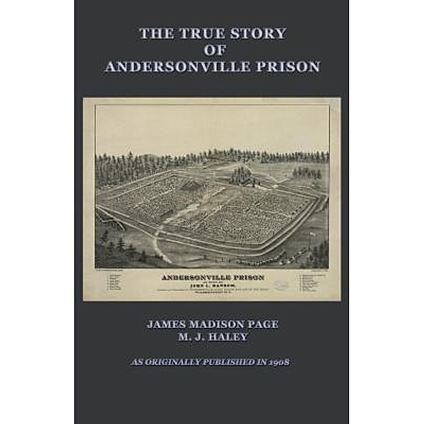 The True Story of Andersonville Prison, James M. Page