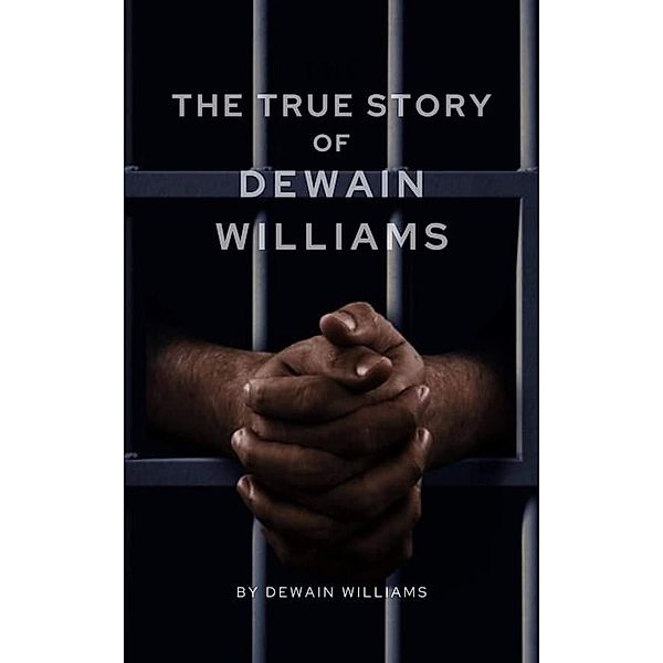 The true story of dewain williams, Dewain Williams