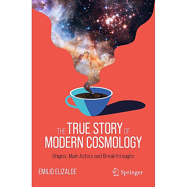The True Story of Modern Cosmology, Emilio Elizalde