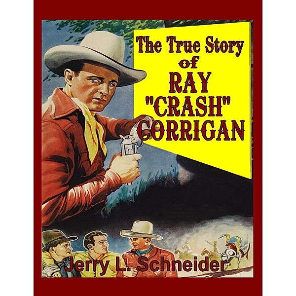 The True Story of Ray Crash Corrigan, Jerry L Schneider