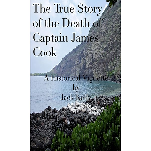 The True Story of the Death of Captain James Cook, Jack Kelly