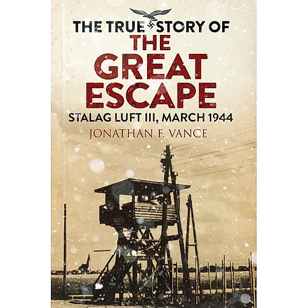 The True Story of the Great Escape, Jonathan F. Vance, Simon Pearson