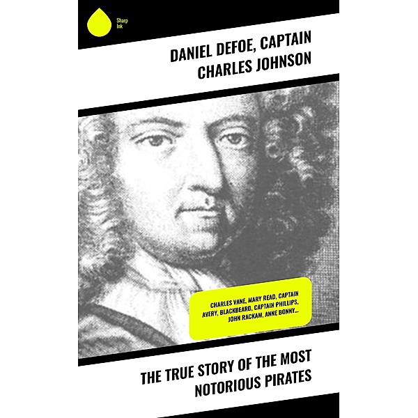 The True Story of the Most Notorious Pirates, Daniel Defoe, Captain Charles Johnson