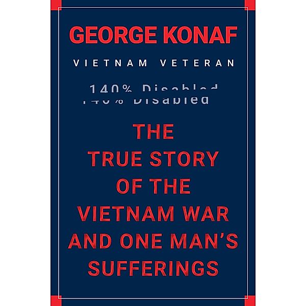 The True Story of the Vietnam War and One Man's Sufferings, George Konaf