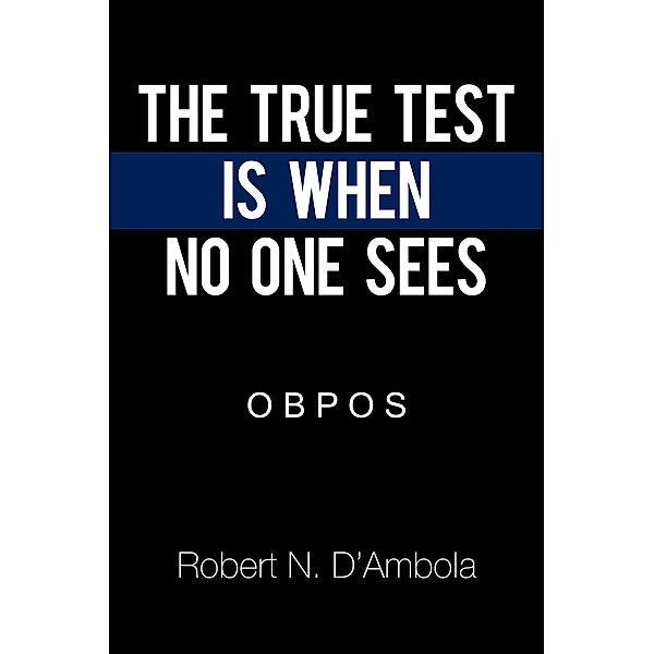 The True Test Is When No One Sees, Robert N. D'Ambola