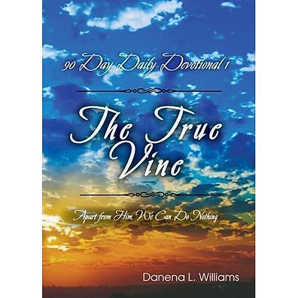 The True Vine - 90 Day Daily Devotional, Danena Williams