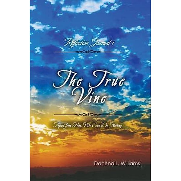 The True Vine - Reflection Journal, Danena Williams